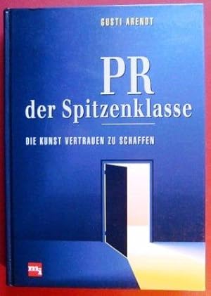 Imagen del vendedor de PR der Spitzenklasse. Die Kunst, Vertrauen zu schaffen. Mit einem Vorwort der Verfasserin. Mit einem Literaturverzeichnis und einem Stichwortverzeichnis. Mit Kurzbiografien der Beitrger. a la venta por BOUQUINIST