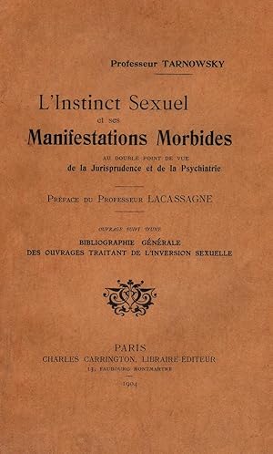 Image du vendeur pour L'INSTINCT SEXUEL ET SES MANIFESTATIONS MORBIDES au double point de vue de la jurisprudence et de la psychiatrie. Prface du Professeur Lacassagne. Ouvrage suivi d'une Bibliographie Gnrale des ouvrages traitant de l'inversion sexuelle. mis en vente par Librairie L'amour qui bouquine