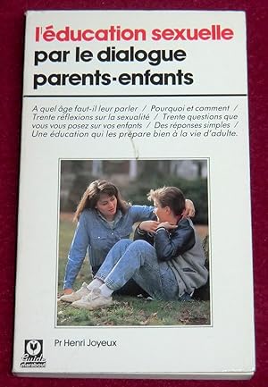 Seller image for L'EDUCATION SEXUELLE PAR LE DIALOGUE PARENTS-ENFANTS - A quel ge ? Comment ? Pourquoi ? for sale by LE BOUQUINISTE