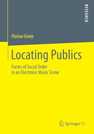 Seller image for Locating Publics : Forms of Social Order in an Electronic Music Scene for sale by AHA-BUCH GmbH
