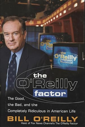 Seller image for The O'Reilly Factor: The Good, the Bad, and the Completely Ridiculous in American Life for sale by Kenneth A. Himber