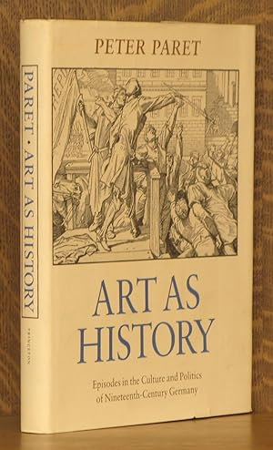 Art As History - Episodes in the Culture and Politics of Nineteenth-Century Germany