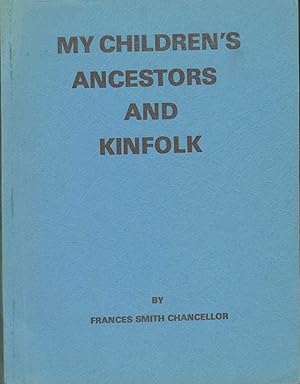 MY CHILDREN'S ANCESTORS AND KINFOLK