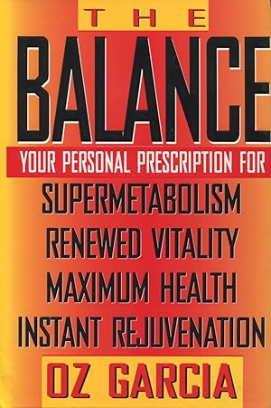 Immagine del venditore per The Balance: Your Personal Prescription for Super Metabolism, Renewed Vitality, Maximum Health, Instant Rejuvenation venduto da Kenneth A. Himber