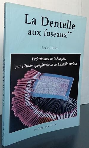 LA DENTELLE AUX FUSEAUX T.2 perfectionner la technique par l'étude approfondie de la dentelle tor...