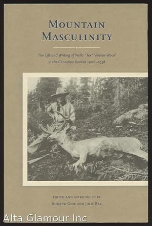 Seller image for MOUNTAIN MASCULINITY; The Life and Writing of Nello "Tex" Vernon-Wood in the Canadian Rockies, 1906-1938 for sale by Alta-Glamour Inc.