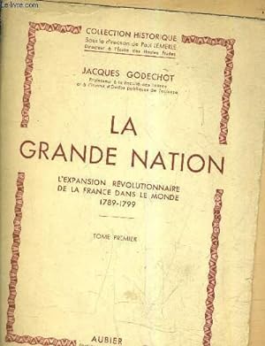 Image du vendeur pour LA GRANDE NATION L'EXPANSION REVOLUTIONNAIRE DE LA FRANCE DANS LE MONDE 1789-1799 - TOME PREMIER. mis en vente par Le-Livre