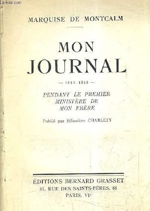 Seller image for MON JOURNAL 1815-1818 - PENDANT LE PREMIER MINISTERE DE MON FRERES. for sale by Le-Livre