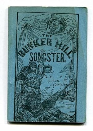 Bunker Hill Songster, Containing National and Patriotic Songs, as Sung by the Principal Vocalists...