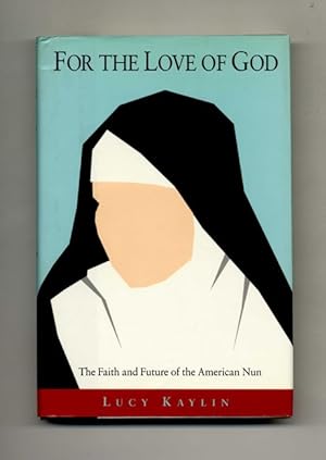 Imagen del vendedor de For the Love of God: The Faith and Future of the American Nun - 1st Edition/1st Printing a la venta por Books Tell You Why  -  ABAA/ILAB