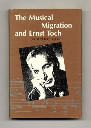 The Musical Migration and Ernst Toch - 1st Edition/1st Printing