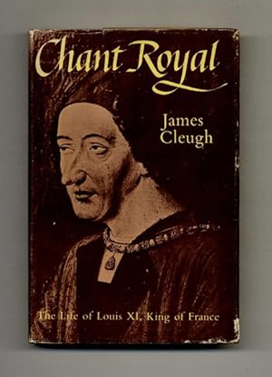 Chant Royal: The Life of King Louis XI of France (1423-1483)