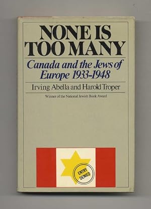 None is Too Many: Canada and the Jews of Europe 1933-1948 - 1st US Edition/1st Printing