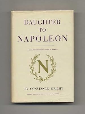 Daughter to Napoleon: A Biography of Hortense, Queen of Holland