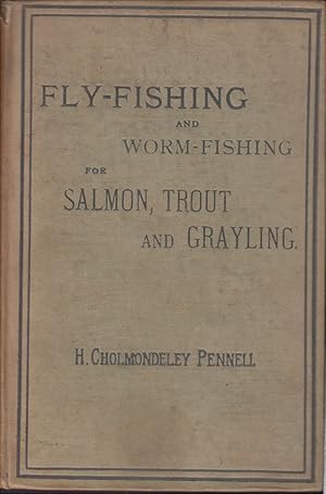 Bild des Verkufers fr FLY-FISHING AND WORM-FISHING FOR SALMON, TROUT AND GRAYLING. By H. Cholmondeley-Pennell. Late H.M. Inspector of Fisheries. zum Verkauf von Coch-y-Bonddu Books Ltd