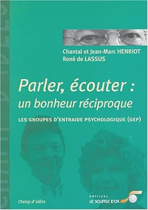 Bild des Verkufers fr Parler couter : un bonheur rciproque : Les groupes d'entraide psychologique (GEP) zum Verkauf von librairie philippe arnaiz