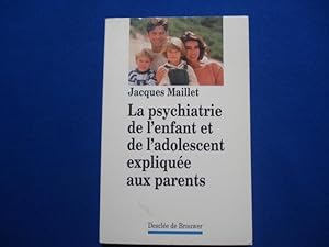 La psychiatrie de l'enfant et de l'adolescent expliquée aux parents