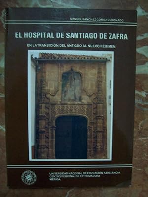 Image du vendeur pour EL HOSPITAL DE SANTIAGO DE LA VILLA DE ZAFRA EN LA TRANSICIN DEL ANTIGUO AL NUEVO RGIMEN mis en vente par Itziar Arranz Libros & Dribaslibros