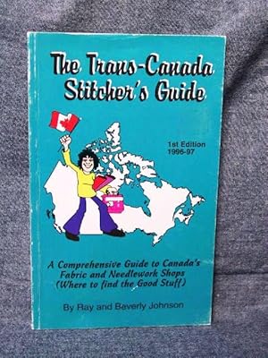Trans-Canada Stitcher's Guide A Comprehensive Guide to Canada's Fabric and Needlework Shops (Wher...