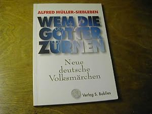 Image du vendeur pour Wem die Gtter zrnen : neue deutsche Volksmrchen ; ein Lesebuch fr reife Menschen ; 16 erstaunliche Begebenheiten mis en vente par Antiquariat Fuchseck