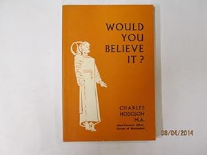 Seller image for Would you believe it? An examination of some basic Christian beliefs in discussion form for sale by Goldstone Rare Books