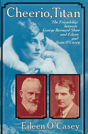 Seller image for Cheerio, Titan The Friendship between George Bernard Shaw and Eileen and Sean O'Casey for sale by Good Books In The Woods