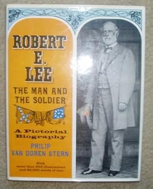 Robert E. Lee: The Man and the Soldier, A Pictorial Biography