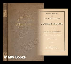 Seller image for Memorial addresses on the life and character of Zachariah Chandler, (a senator from Michigan), delivered in the Senate and House of Representatives, Forty-sixth Congress, second session, January 28, 1880 for sale by MW Books Ltd.