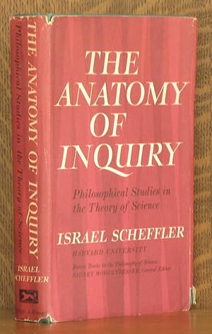 THE ANATOMY OF INQUIRY, PHILOSOPHICAL STUDIES IN THE THEORY OF SCIENCE