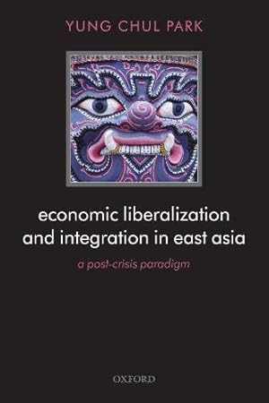 Immagine del venditore per Economic Liberalization and Integration in East Asia: A Post-Crisis Paradigm venduto da Bellwetherbooks