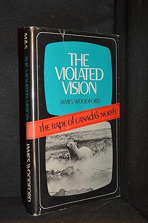 The Violated Vision; The Rape of Canada's North