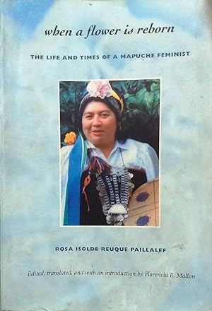 When a flower is reborn. The life and times of a mapuche feminist. Edited, translated and with an...