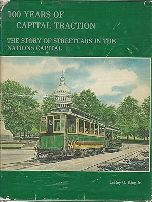 Bild des Verkufers fr 100 Years of Capital Traction; The Story of Streetcars in the Nation's Capital zum Verkauf von Dorley House Books, Inc.