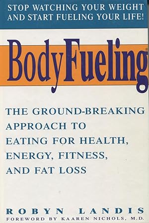 Immagine del venditore per Bodyfueling: The Ground-Breaking Approach to Eating for Health, Energy, Fitness, and Fat Loss venduto da Kenneth A. Himber