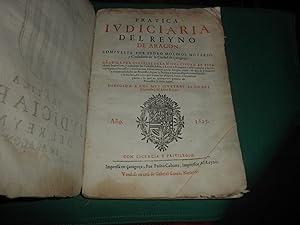 Seller image for Pratica Iudiciaria del Reyno de Aragon compuesta por Pedro Molinos, Notario y Ciudadano de la ciudad de �arago�a.A�adidia por Curiales de la misma ciudad en esta ultimaimpresion,y reduzidas las Cedulas,Actos y Letras a Romance y estilo politico y breve. for sale by LIBRERIA ANTICUARIA EPOPEYA