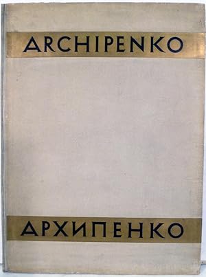 Alexander Archipenko; With Portrait Of The Artist And 66 Illustrations: Preface By Prof. Dr. Hans...