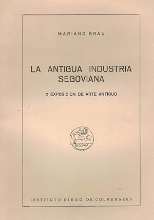 Imagen del vendedor de LA ANTIGUA INDUSTRIA SEGOVIANA. X EXPOSICIN DE ARTE ANTIGUO. a la venta por Librera Torren de Rueda