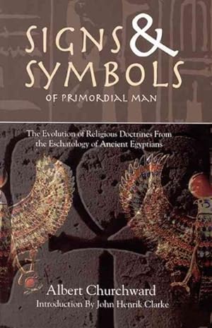 Seller image for Signs & Symbols of Primordial Man : The Evolution of Religious Doctrines from the Eschatology of the Ancient Egyptians for sale by GreatBookPrices