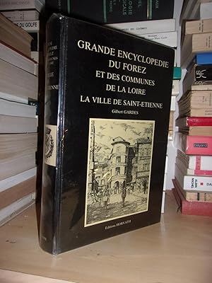 GRANDE ENCYCLOPEDIE DU FOREZ ET DES COMMUNES DE LA LOIRE : La Ville De Saint-Etienne