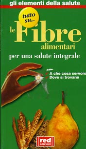 Seller image for Le fibre alimentari per una salute integrale. A che cosa servono, Dove si trovano. for sale by FIRENZELIBRI SRL