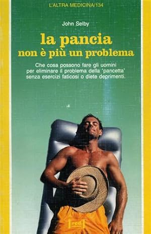 Seller image for La pancia non  pi un problema. Questo libro suggerisce come eliminare il problema della pancetta senza faticosi o diete deprimenti. for sale by FIRENZELIBRI SRL