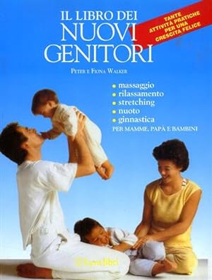 Seller image for Il libro dei nuovi genitori. Guida pratica per essere, o diventare, ottimi genitori. for sale by FIRENZELIBRI SRL
