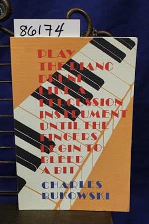 Seller image for Play The Piano Drunk Like A Percussion Instrument Until the Fingers Begin To Bleed A Bit for sale by Princeton Antiques Bookshop