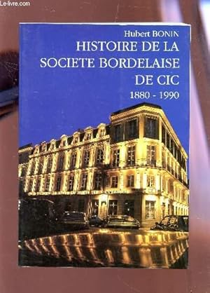 Seller image for HISTOIRE DE LA SOCIETE BORDELAISE DE CIC - (1880-1990). for sale by Le-Livre