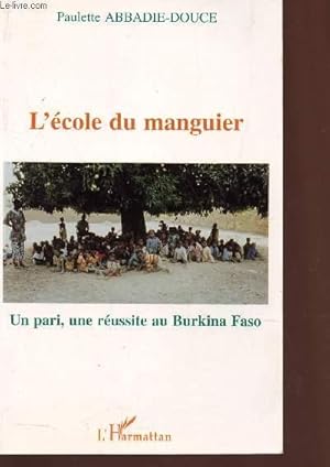 Bild des Verkufers fr L'ECOLE DU MANGUIER - UN PARI, UNE REUSSITE AU BURKINA FASO. zum Verkauf von Le-Livre
