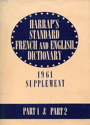 Bild des Verkufers fr HARRAP'S STANDARD FRENCH AND ENGLISH DICTIONARY, SUPPLEMENT, PART ONE: FRENCH-ENGLISH + PART TWO: ENGLISH-FRENCH zum Verkauf von Le-Livre