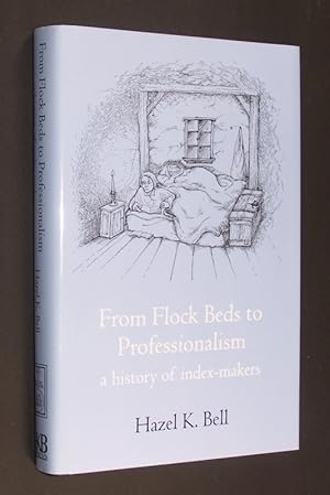 Bild des Verkufers fr From flock beds to professionalism a history of index-makers by Hazel K. Bell. zum Verkauf von Antiquariat Kretzer