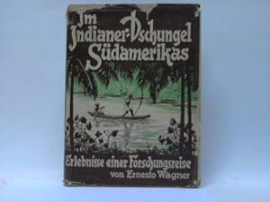 Im Indianer-Dschungel Südamerikas. Erlebnisse einer Forschungsreise