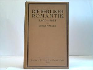Die Berliner Romantik 1800-1814. Ein Beitrag zur gemeinvölkischen Frage: Renaissance, Romantik, R...