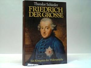 Friedrich der Grosse. Ein Königtum der Widersprüche